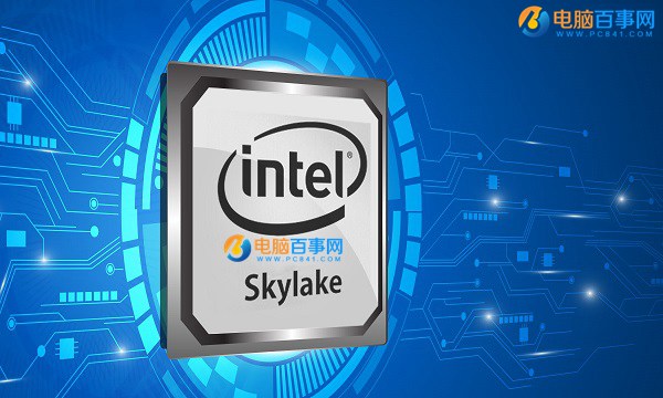 Skylake處理器有哪些？Intel六代Skylake桌面處理器型號匯總